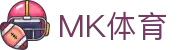 MK体育官方网站-MK中国官方认证平台-MK体育在线直播-APP下载